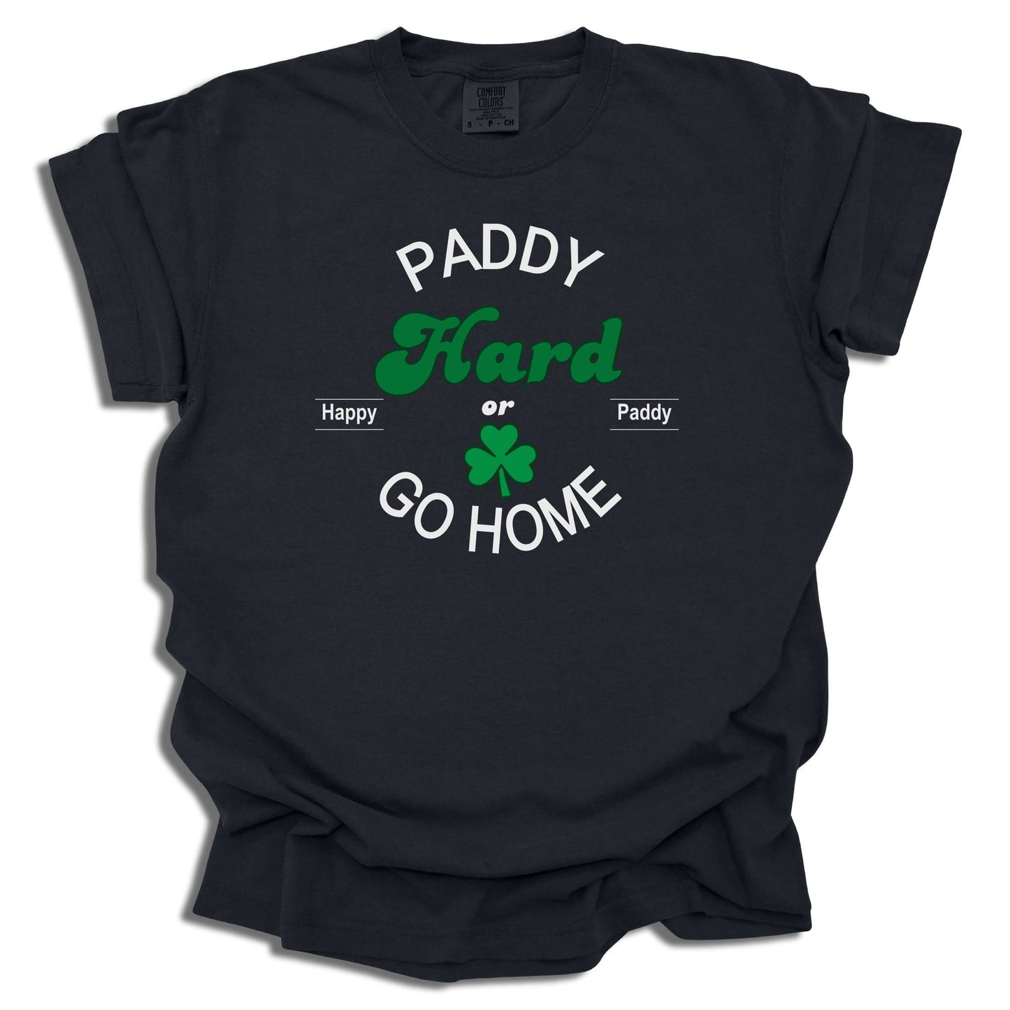 Paddy Hard In The Pub Or Go Home - Saint Patrick's Day - Comfort Colors® T-Shirt - c123a25