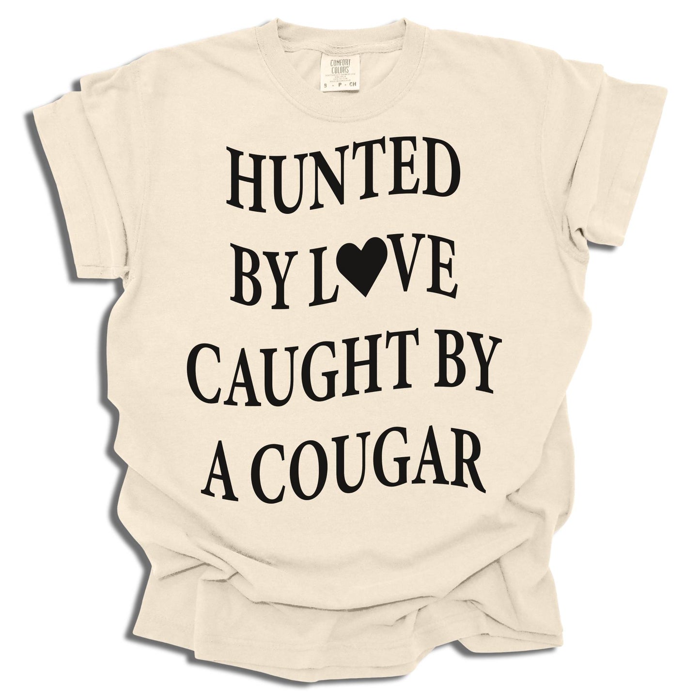 Hunted By Love Caught By A Cougar - Comfort Colors® T-Shirt - c16a25