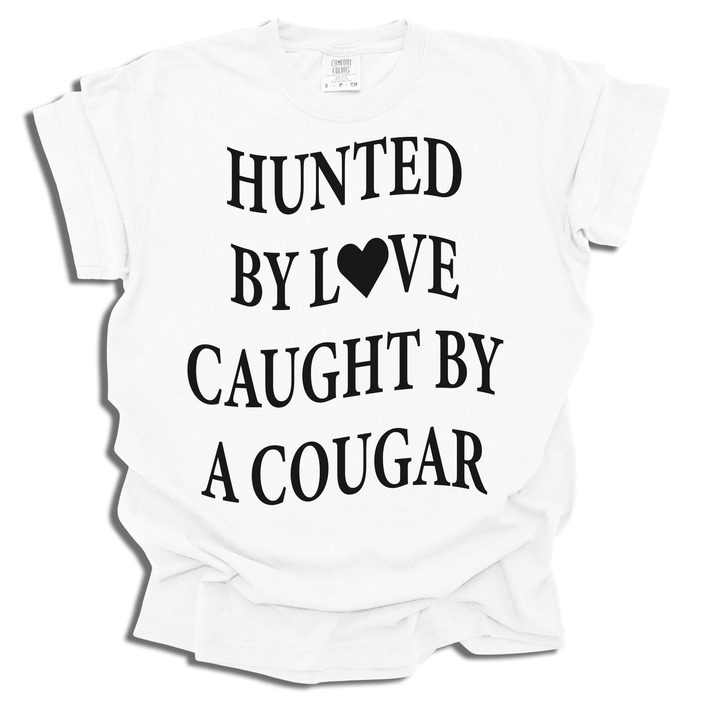 Hunted By Love Caught By A Cougar - Comfort Colors® T-Shirt - c16a25