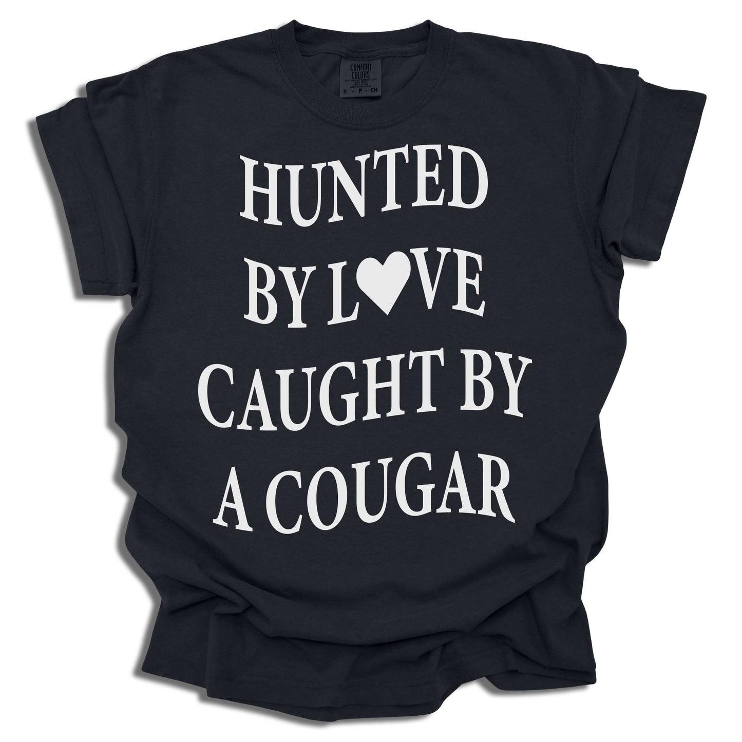Hunted By Love Caught By A Cougar - Comfort Colors® T-Shirt - c16a25