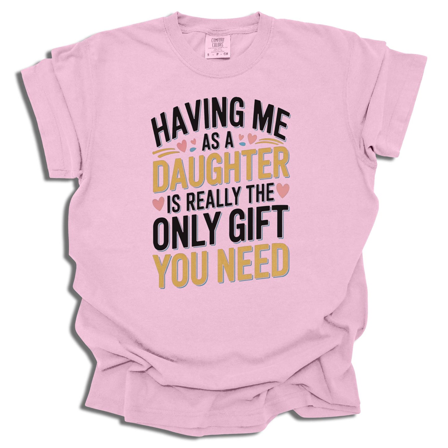 Having Me As A Daughter T-Shirt | Funny Gift For Mom or Dad | Birthday Present | Comfort Colors® - c187a25
