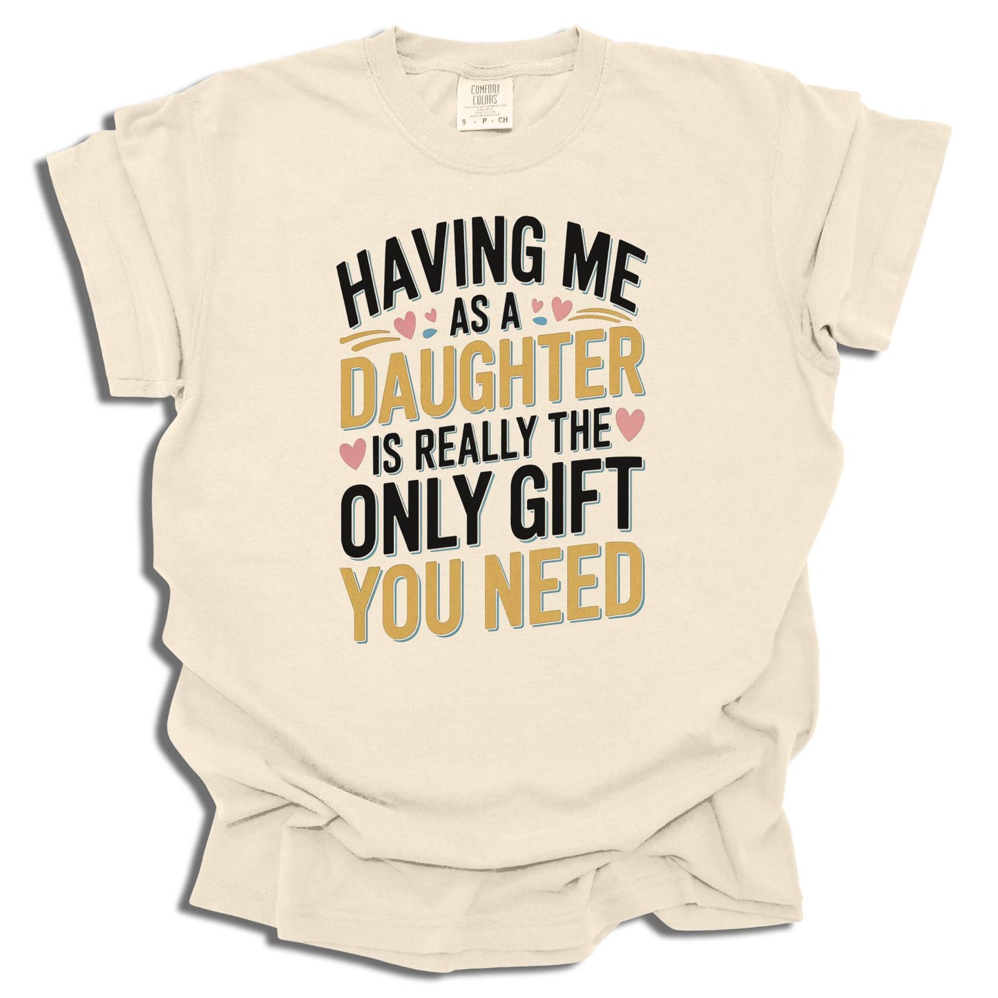 Having Me As A Daughter T-Shirt | Funny Gift For Mom or Dad | Birthday Present | Comfort Colors® - c187a25