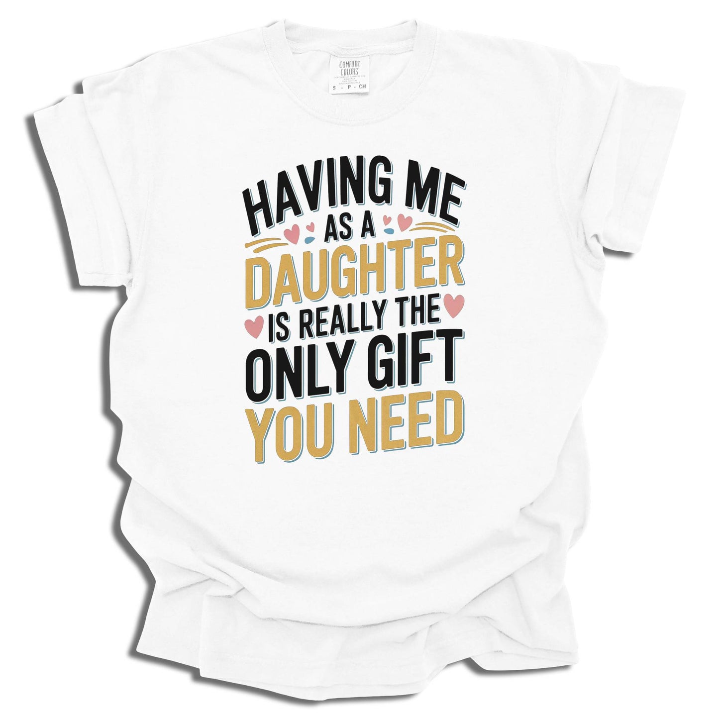 Having Me As A Daughter T-Shirt | Funny Gift For Mom or Dad | Birthday Present | Comfort Colors® - c187a25