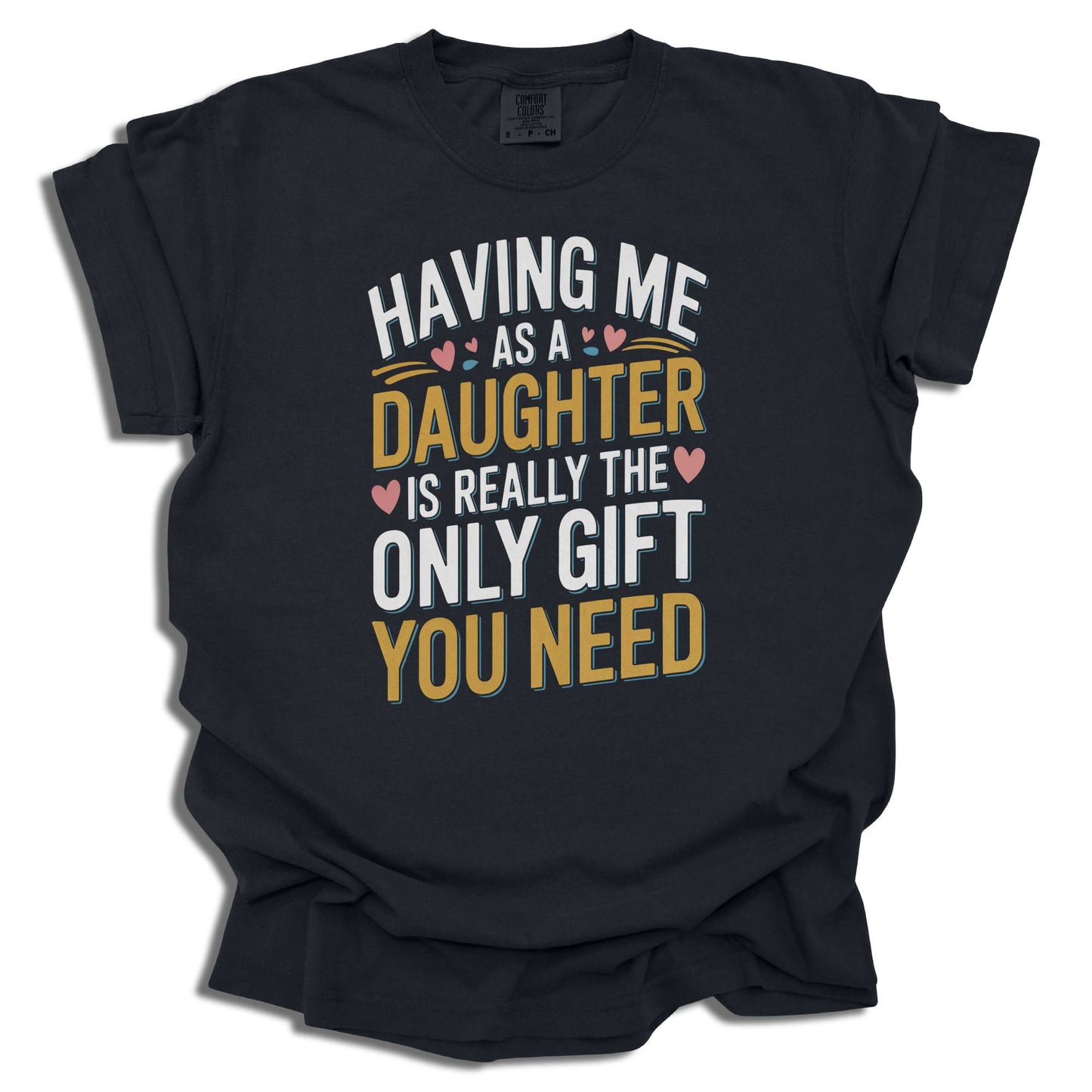 Having Me As A Daughter T-Shirt | Funny Gift For Mom or Dad | Birthday Present | Comfort Colors® - c187a25