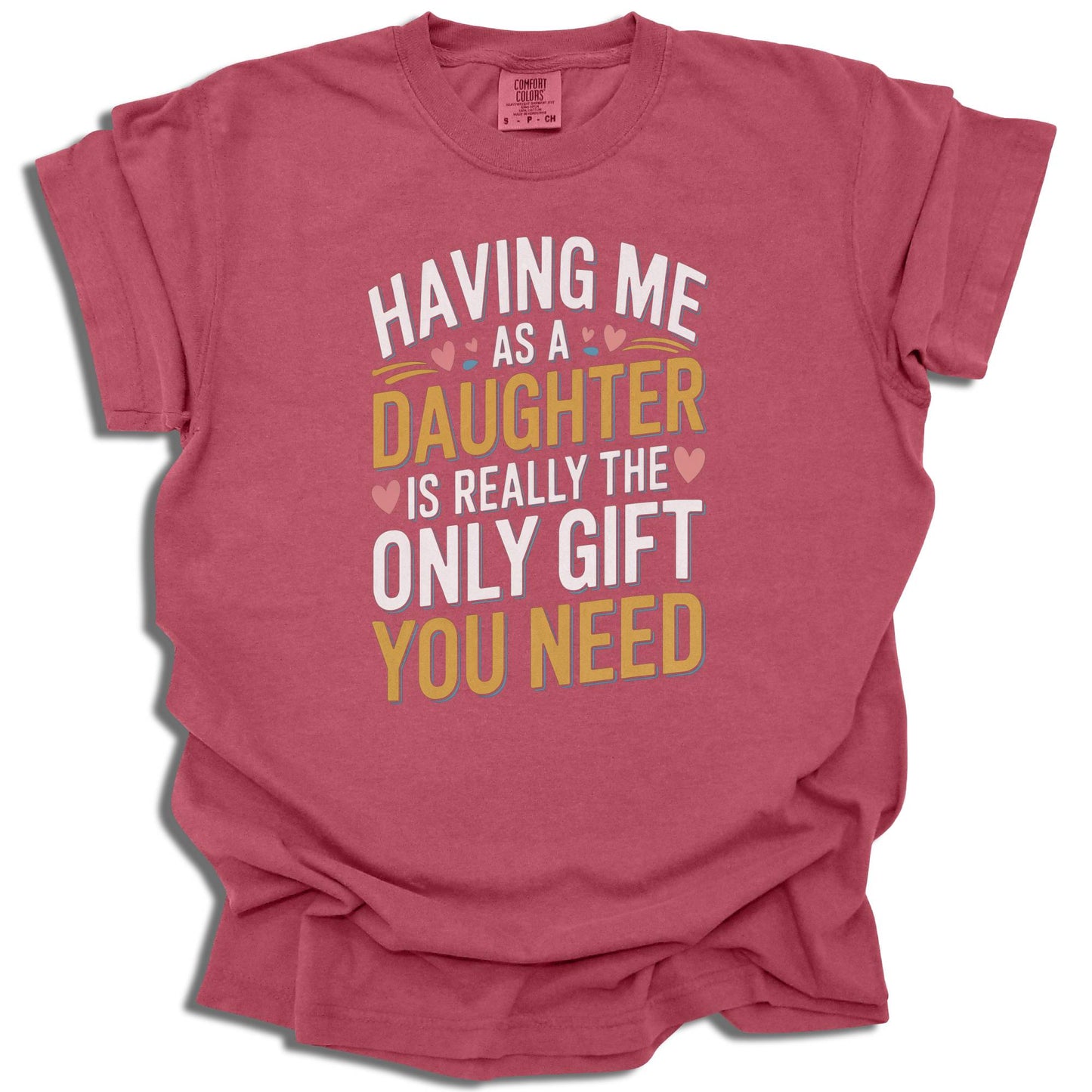 Having Me As A Daughter T-Shirt | Funny Gift For Mom or Dad | Birthday Present | Comfort Colors® - c187a25
