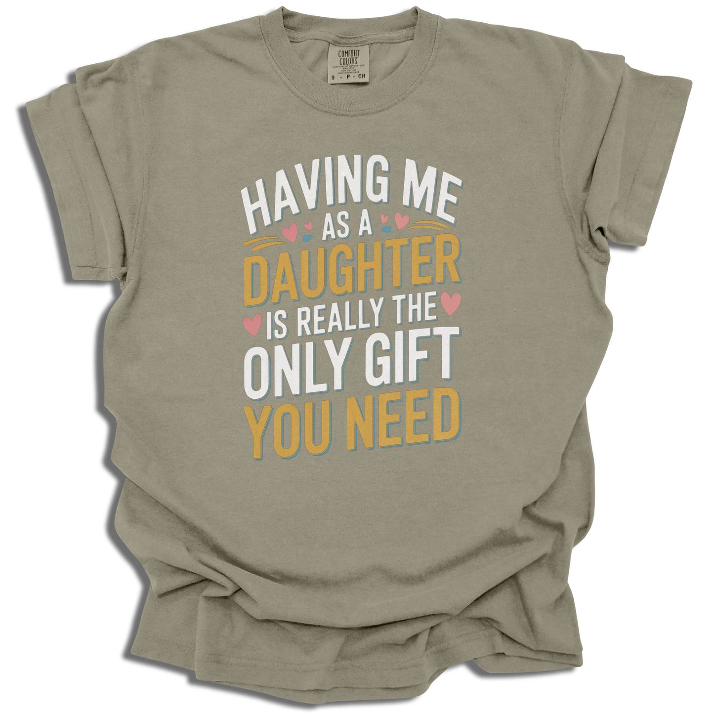 Having Me As A Daughter T-Shirt | Funny Gift For Mom or Dad | Birthday Present | Comfort Colors® - c187a25
