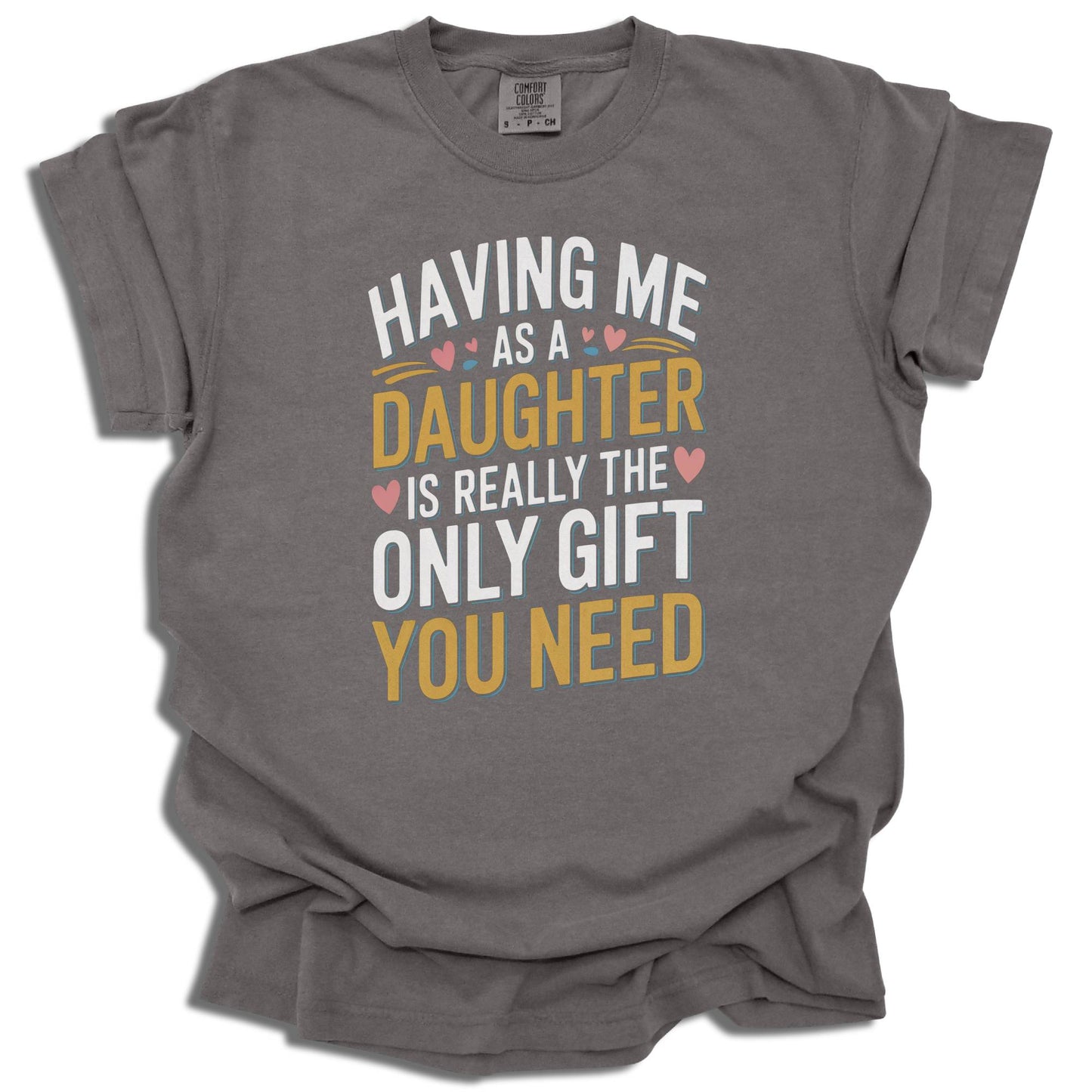 Having Me As A Daughter T-Shirt | Funny Gift For Mom or Dad | Birthday Present | Comfort Colors® - c187a25