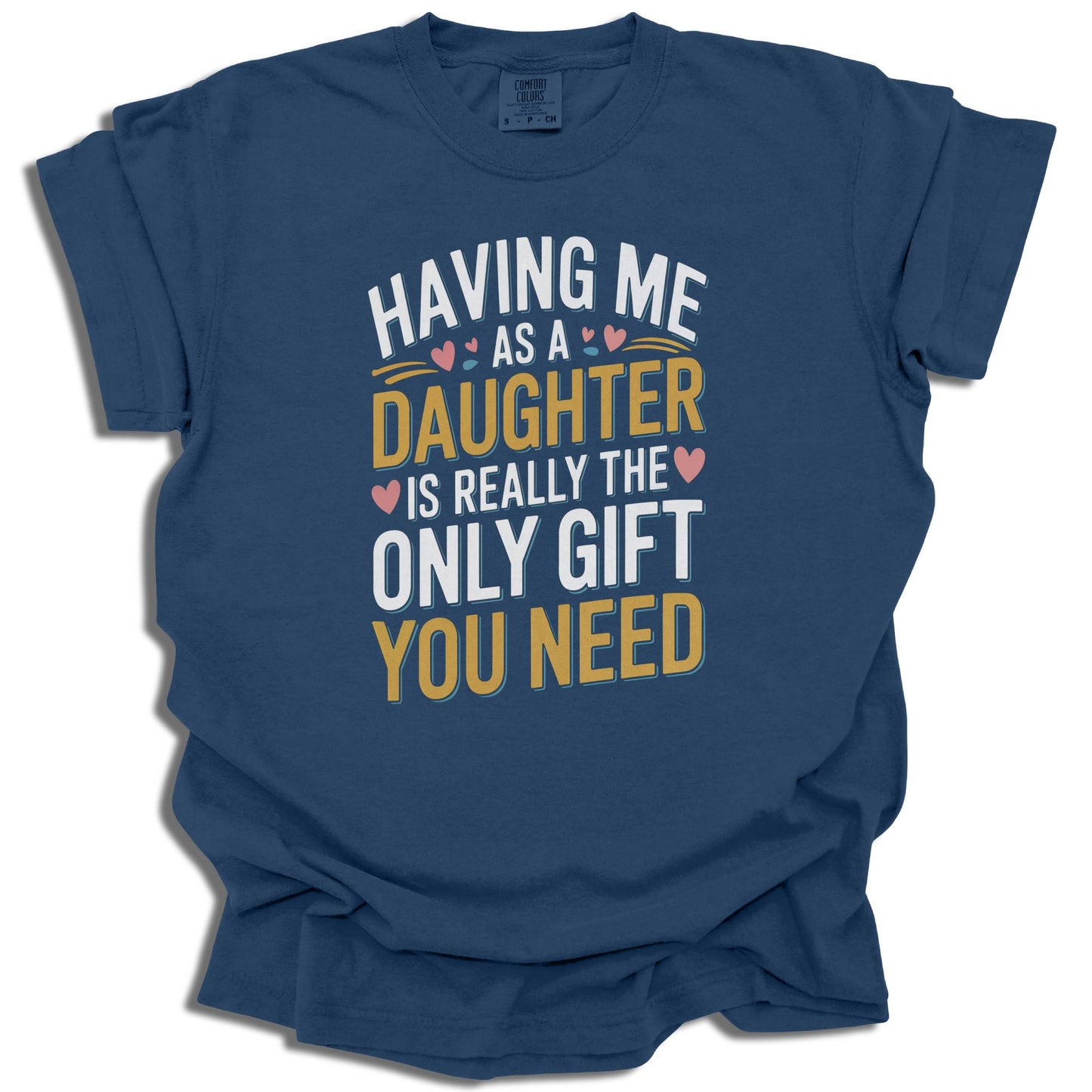 Having Me As A Daughter T-Shirt | Funny Gift For Mom or Dad | Birthday Present | Comfort Colors® - c187a25