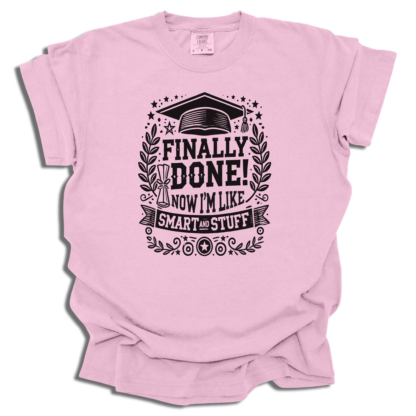Finally Done T-Shirt | Smart And Stuff Graduation Tee | Class of 2025 Gift | Comfort Colors® - c209a25