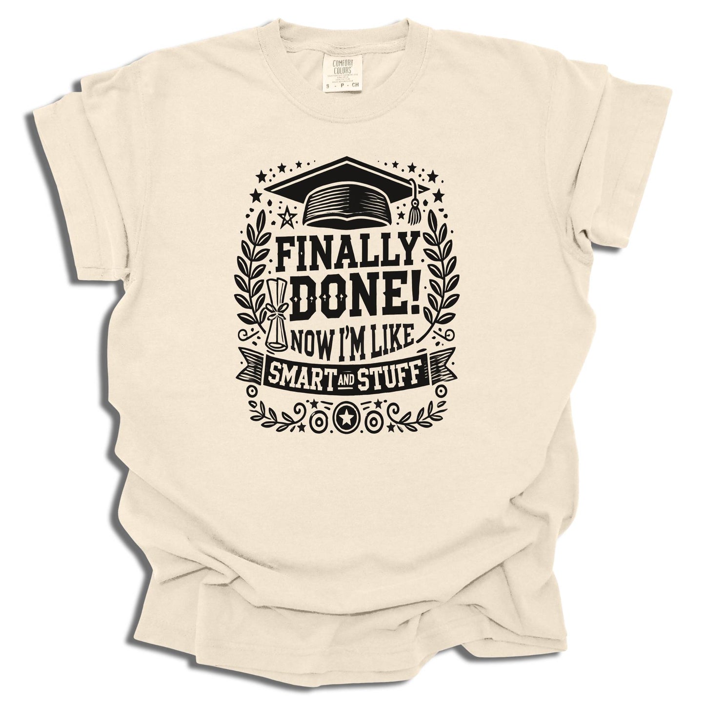 Finally Done T-Shirt | Smart And Stuff Graduation Tee | Class of 2025 Gift | Comfort Colors® - c209a25