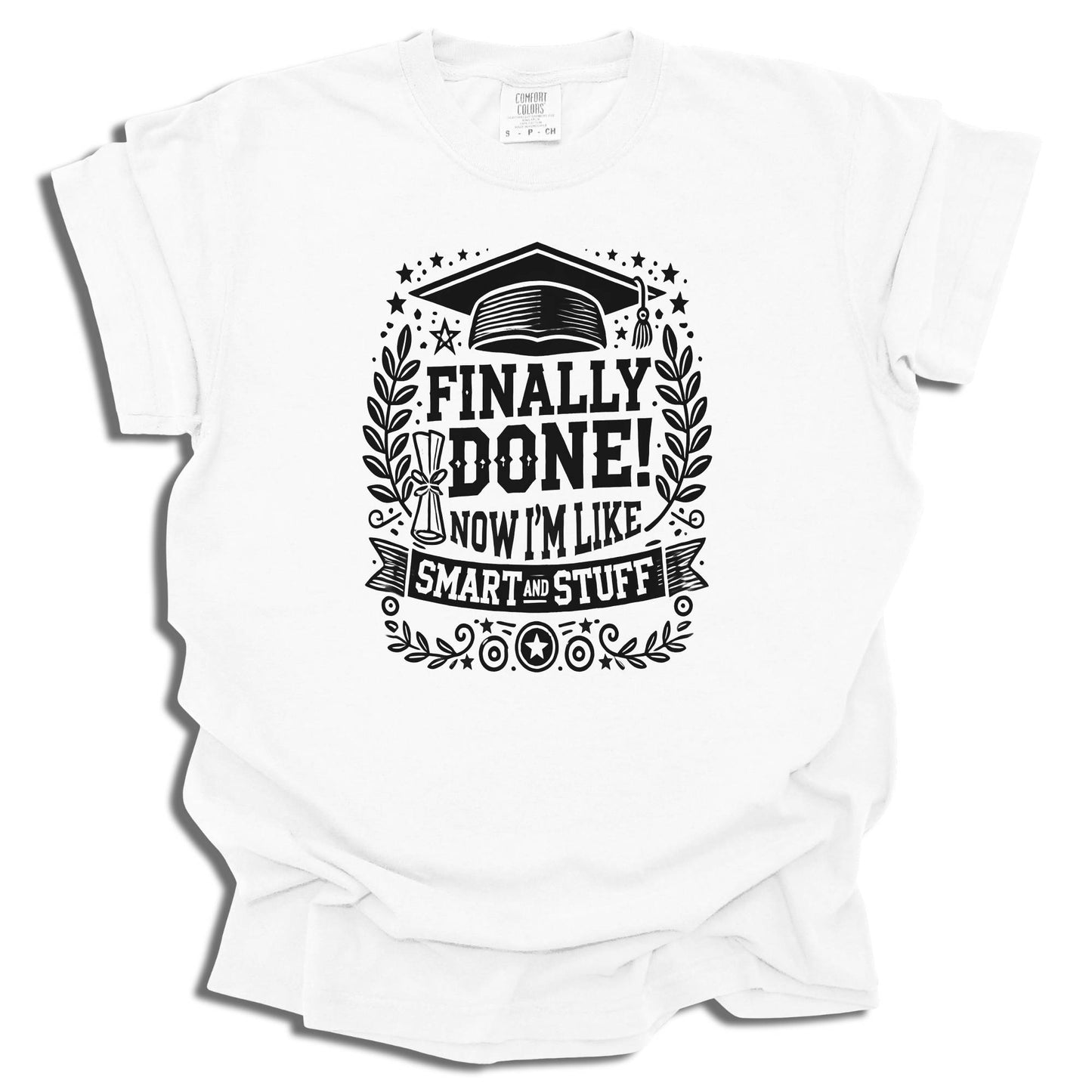 Finally Done T-Shirt | Smart And Stuff Graduation Tee | Class of 2025 Gift | Comfort Colors® - c209a25