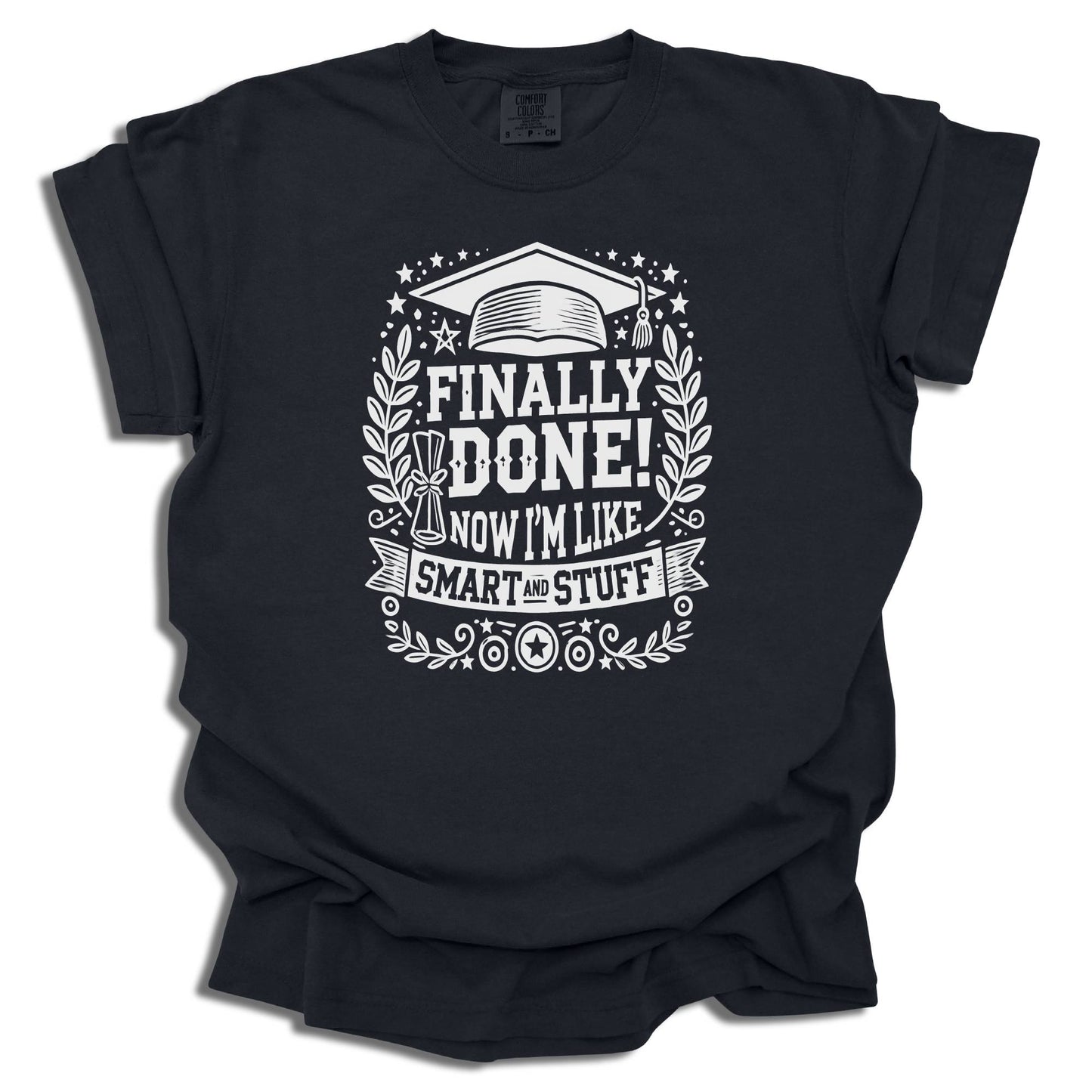 Finally Done T-Shirt | Smart And Stuff Graduation Tee | Class of 2025 Gift | Comfort Colors® - c209a25
