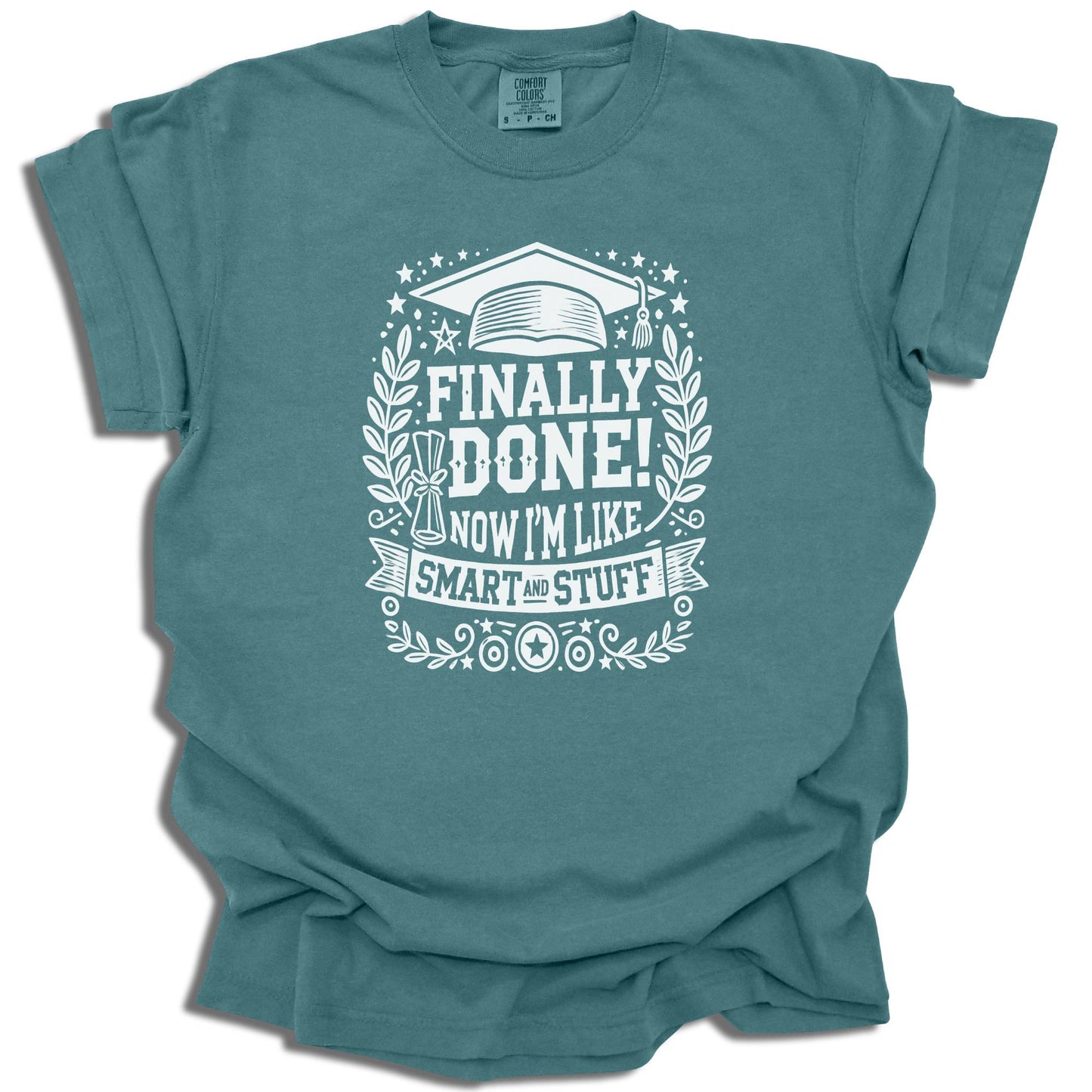 Finally Done T-Shirt | Smart And Stuff Graduation Tee | Class of 2025 Gift | Comfort Colors® - c209a25