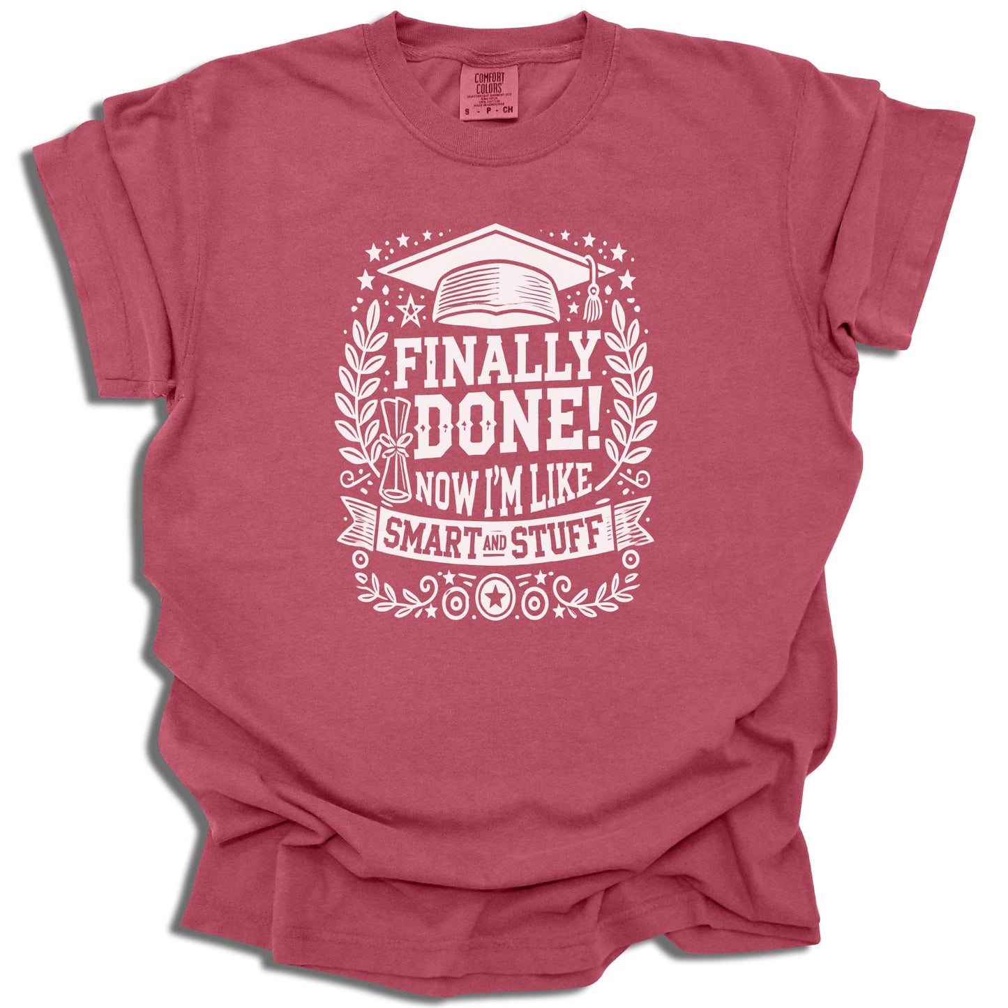 Finally Done T-Shirt | Smart And Stuff Graduation Tee | Class of 2025 Gift | Comfort Colors® - c209a25