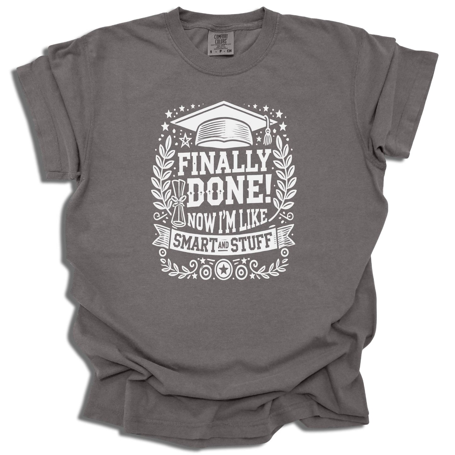 Finally Done T-Shirt | Smart And Stuff Graduation Tee | Class of 2025 Gift | Comfort Colors® - c209a25