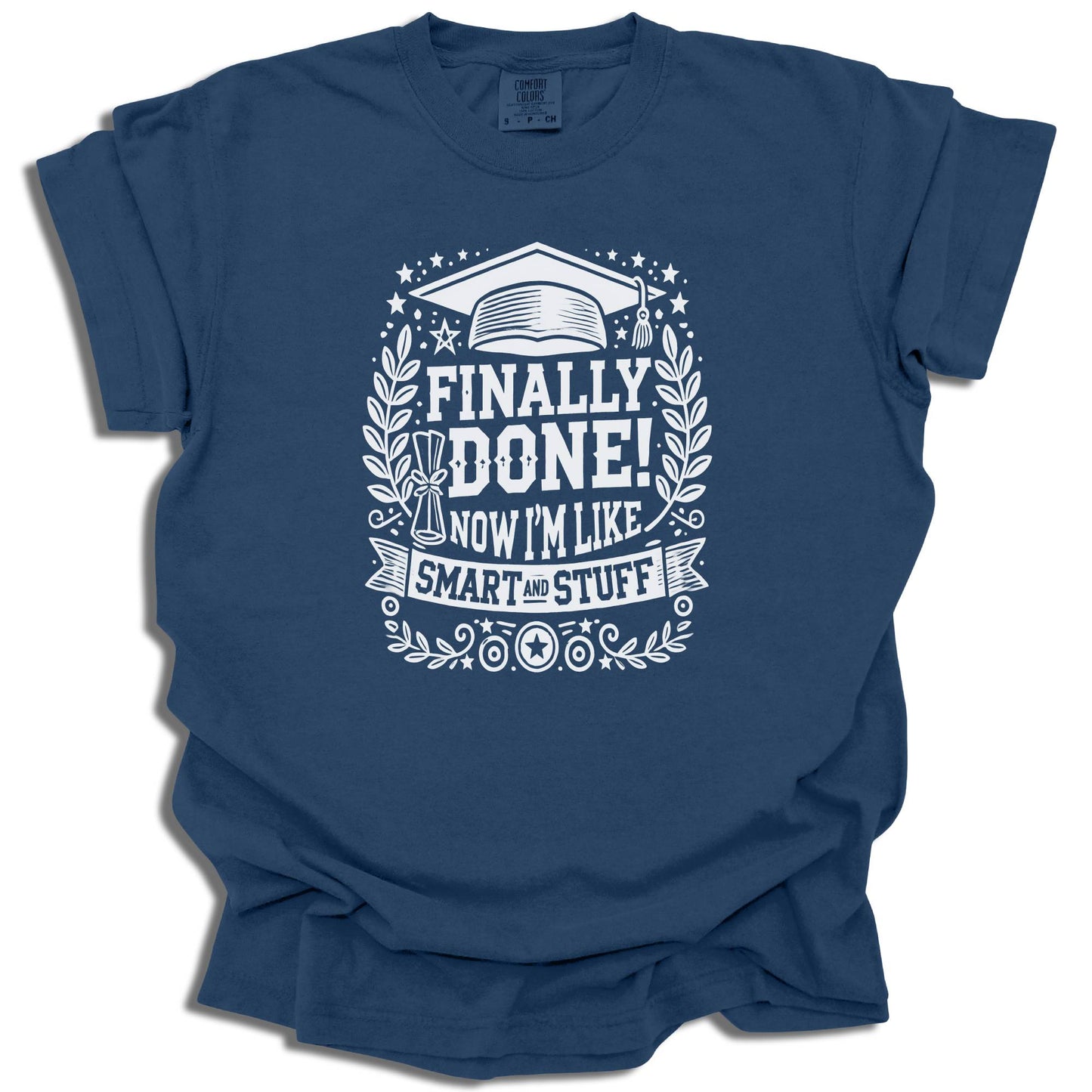 Finally Done T-Shirt | Smart And Stuff Graduation Tee | Class of 2025 Gift | Comfort Colors® - c209a25