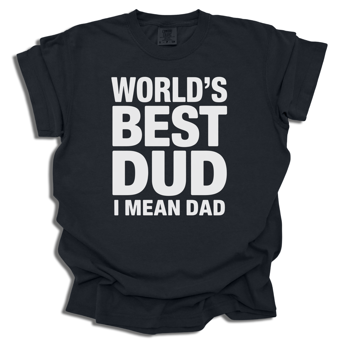 World's Best Dud I Mean Dad T-Shirt - Funny Father’s Day Gift - c310a25