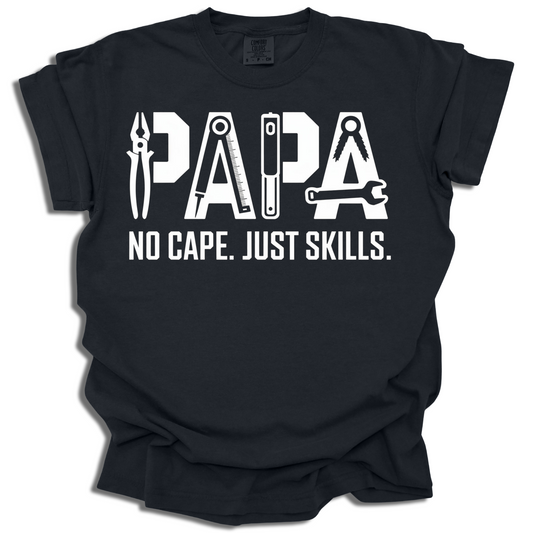 No Cape Just Skills Papa Shirt for Handy Dads & DIY Kings - c376a25
