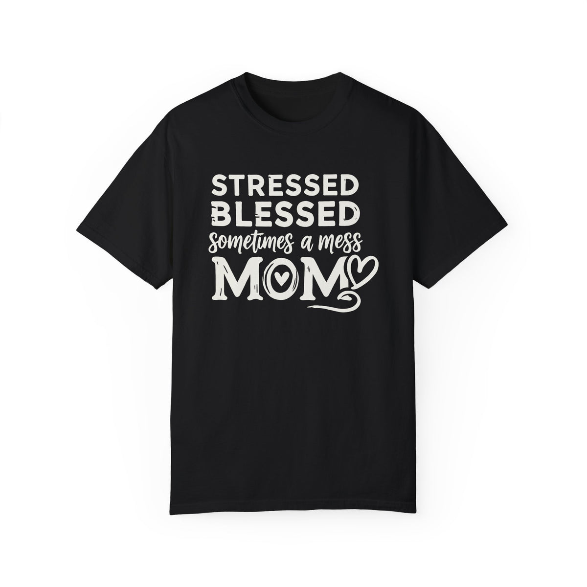 Stressed Blessed Mom T-Shirt | Sometimes a Mess Graphic Tee | Mother’s Day Gift - c203a25