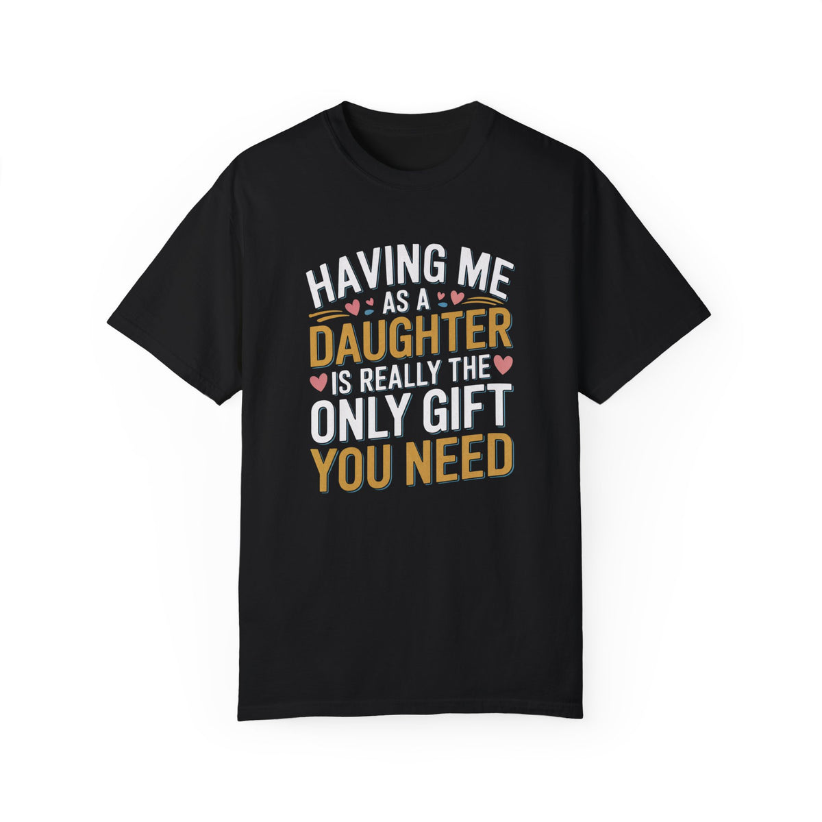 Having Me As A Daughter T-Shirt | Funny Gift For Mom or Dad | Birthday Present | Comfort Colors® - c187a25