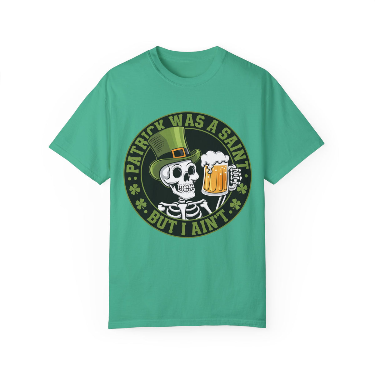 Patrick Was A Saint But I Ain't - Saint Patrick's Day - Comfort Colors® T-Shirt - c125a25