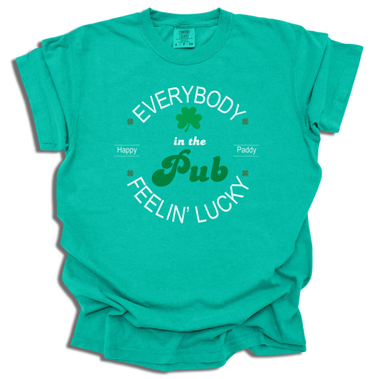 Everybody In The pub Feeling Lucky - Saint Patrick's Day - Comfort Colors® T-Shirt - c117a25