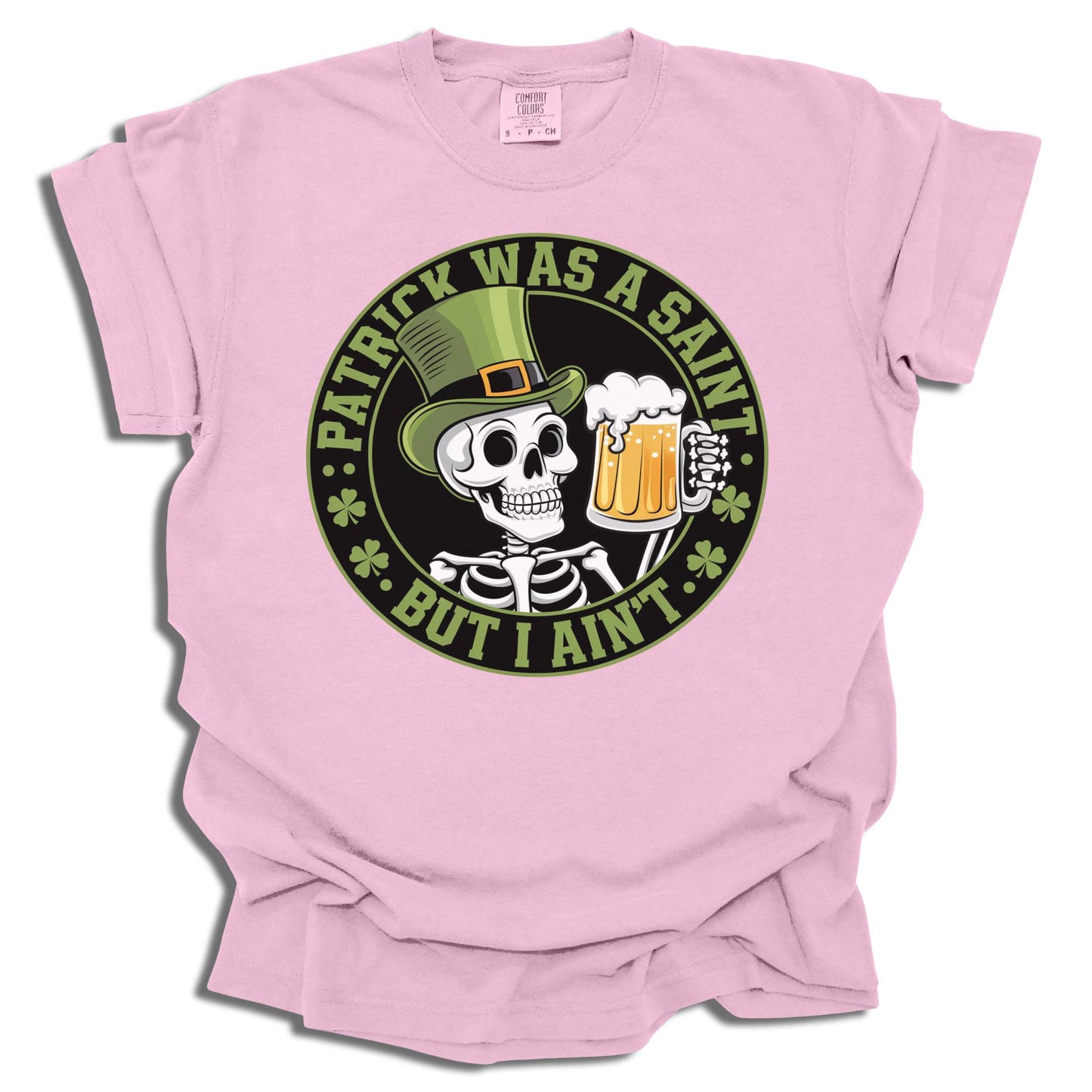 Patrick Was A Saint But I Ain't - Saint Patrick's Day - Comfort Colors® T-Shirt - c125a25