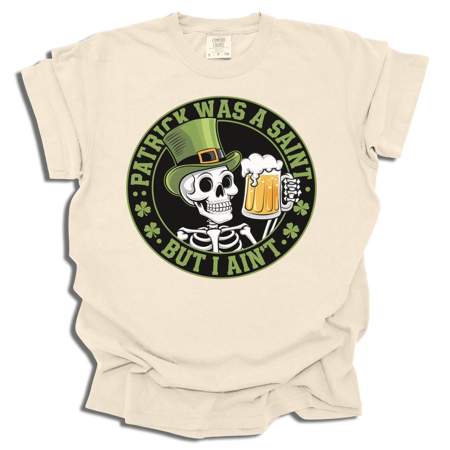 Patrick Was A Saint But I Ain't - Saint Patrick's Day - Comfort Colors® T-Shirt - c125a25