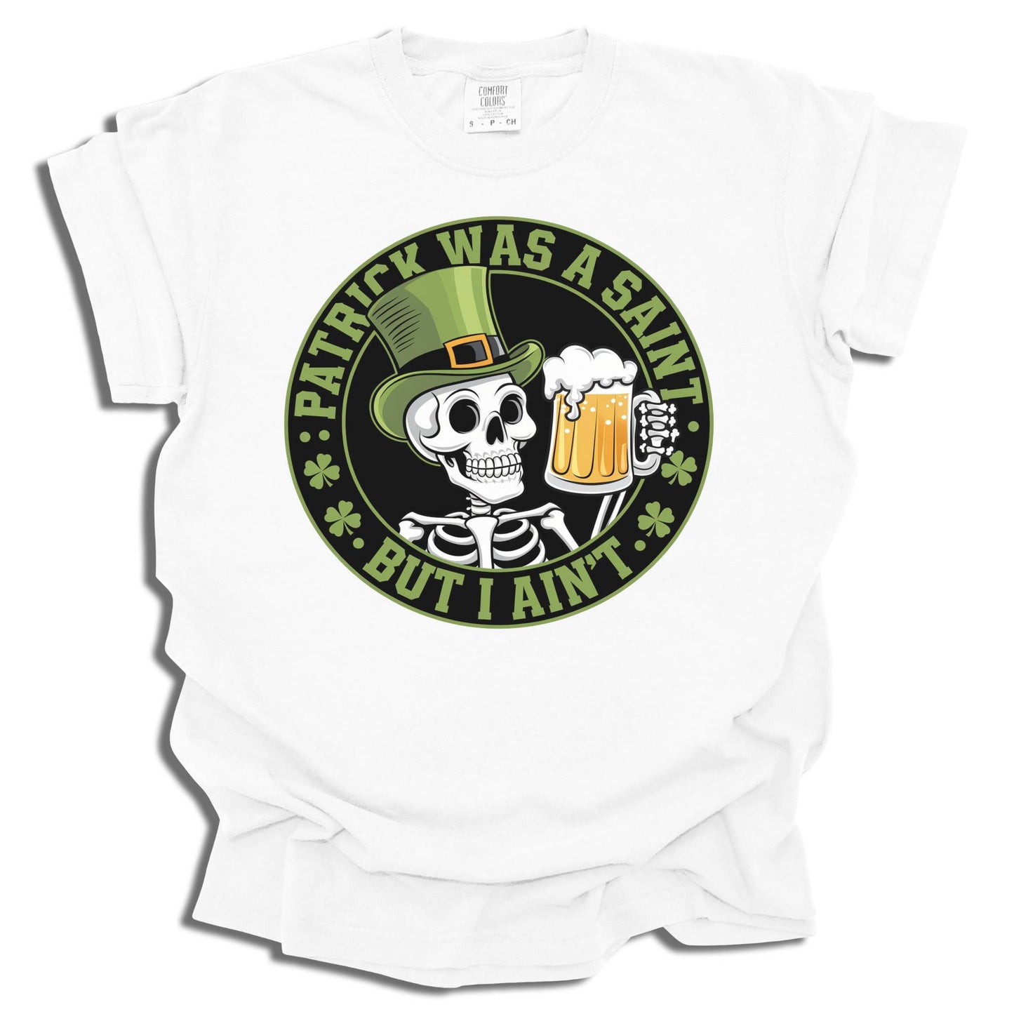 Patrick Was A Saint But I Ain't - Saint Patrick's Day - Comfort Colors® T-Shirt - c125a25
