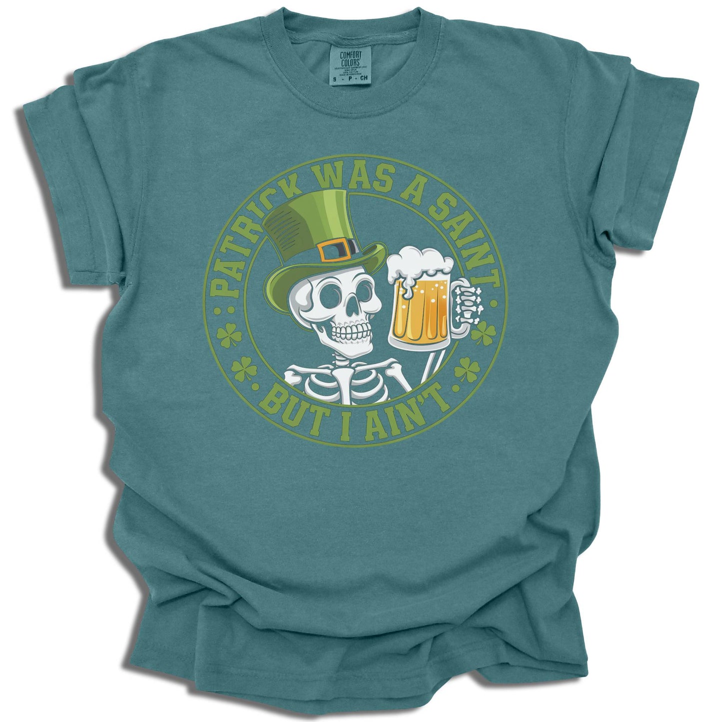 Patrick Was A Saint But I Ain't - Saint Patrick's Day - Comfort Colors® T-Shirt - c125a25
