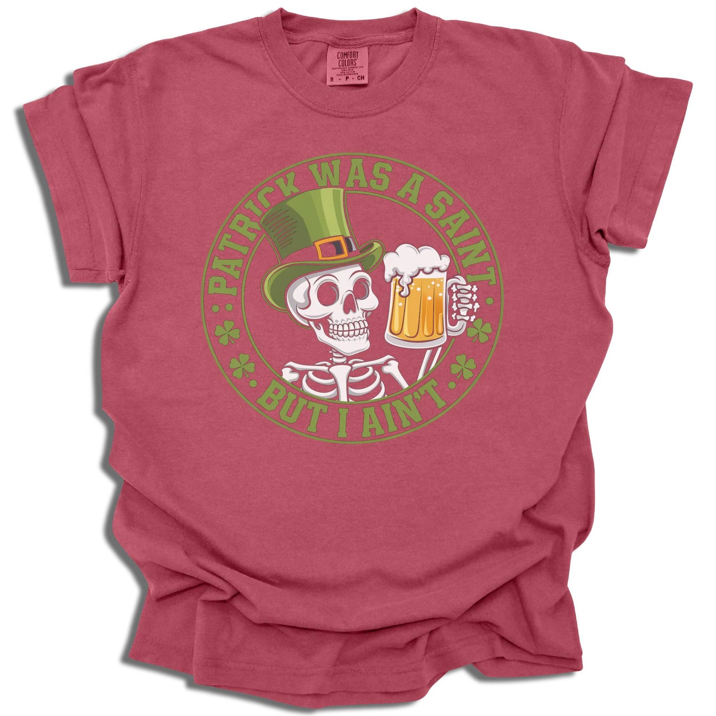 Patrick Was A Saint But I Ain't - Saint Patrick's Day - Comfort Colors® T-Shirt - c125a25