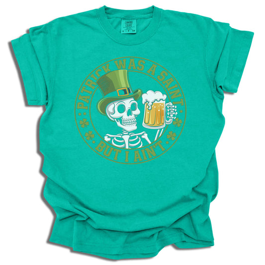Patrick Was A Saint But I Ain't - Saint Patrick's Day - Comfort Colors® T-Shirt - c125a25