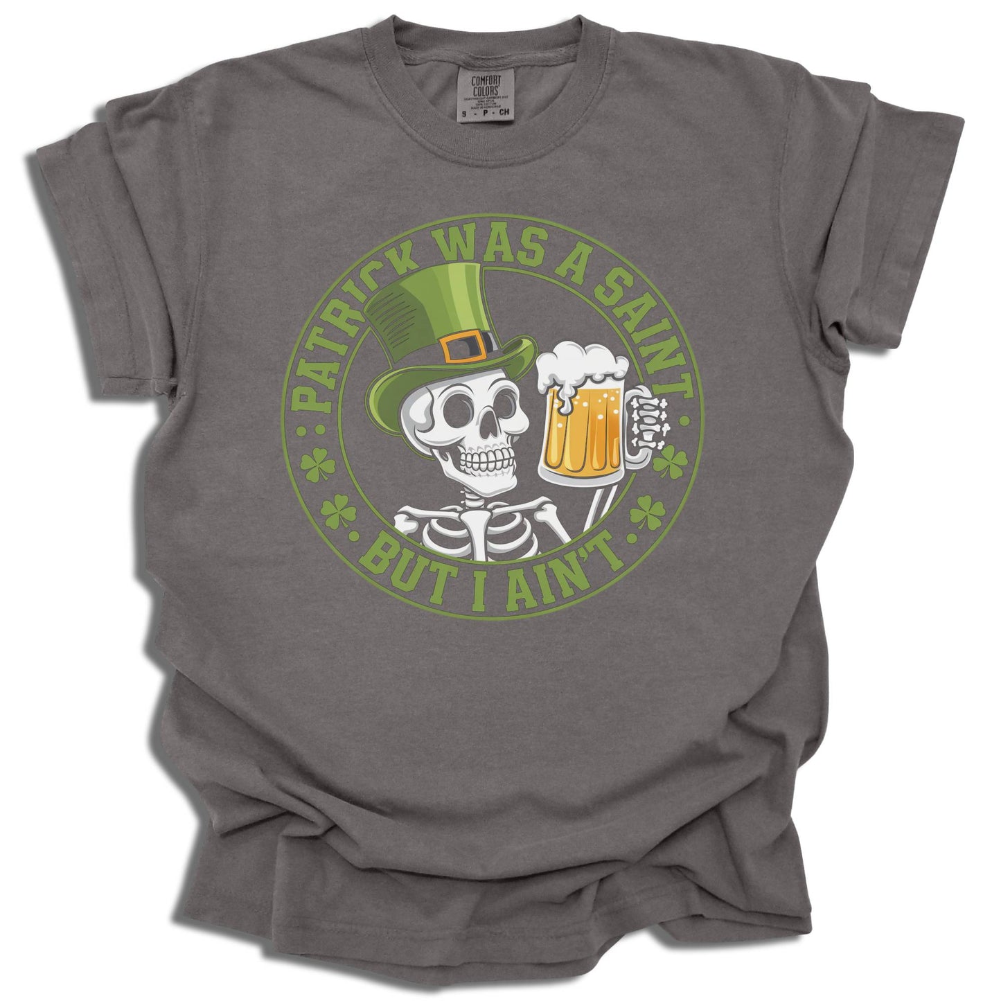 Patrick Was A Saint But I Ain't - Saint Patrick's Day - Comfort Colors® T-Shirt - c125a25