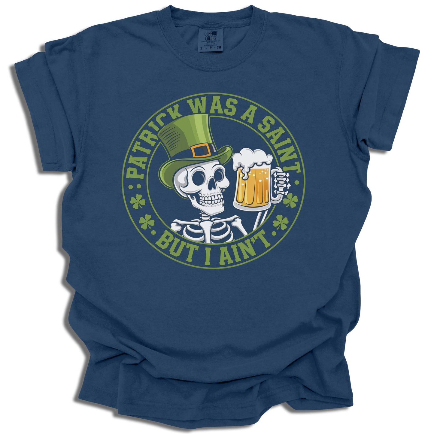 Patrick Was A Saint But I Ain't - Saint Patrick's Day - Comfort Colors® T-Shirt - c125a25