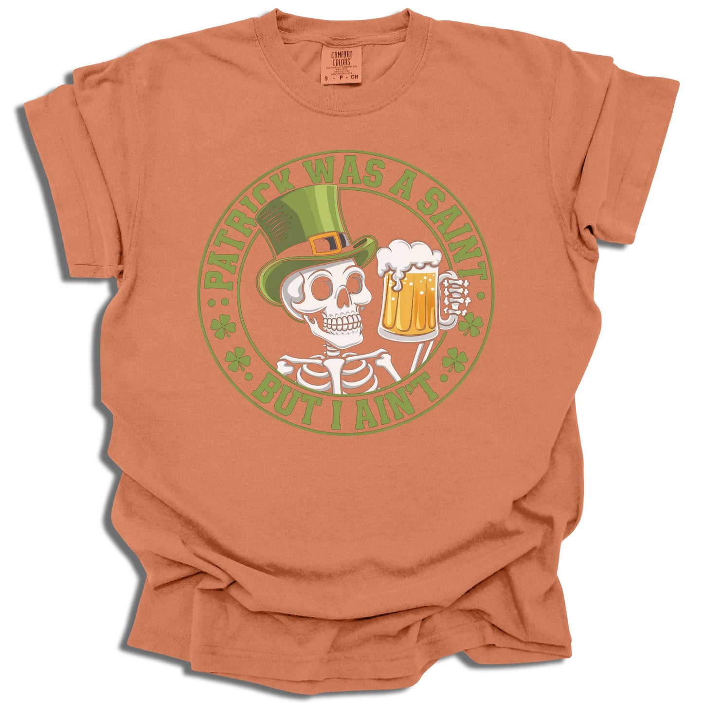 Patrick Was A Saint But I Ain't - Saint Patrick's Day - Comfort Colors® T-Shirt - c125a25