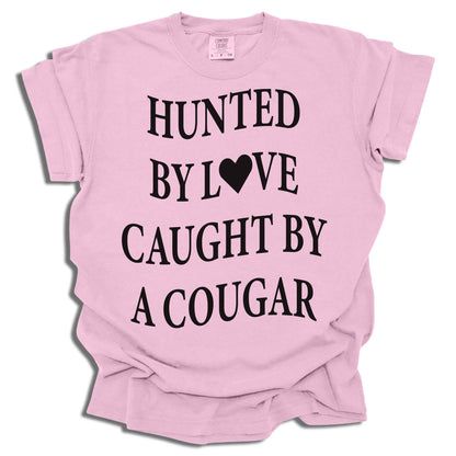 Hunted By Love Caught By A Cougar - Comfort Colors® T-Shirt - c16a25