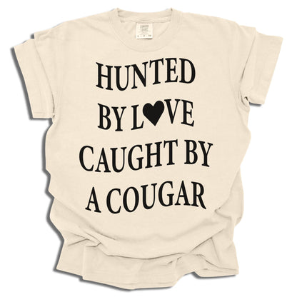 Hunted By Love Caught By A Cougar - Comfort Colors® T-Shirt - c16a25
