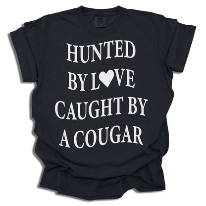 Hunted By Love Caught By A Cougar - Comfort Colors® T-Shirt - c16a25