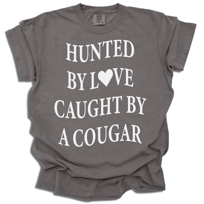 Hunted By Love Caught By A Cougar - Comfort Colors® T-Shirt - c16a25