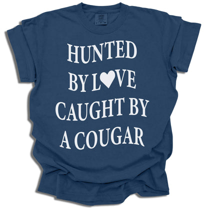 Hunted By Love Caught By A Cougar - Comfort Colors® T-Shirt - c16a25
