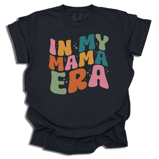 In My Mama Era T-Shirt | Trendy Mom Life Tee | Mother's Day Gift | Comfort Colors® - c182a25