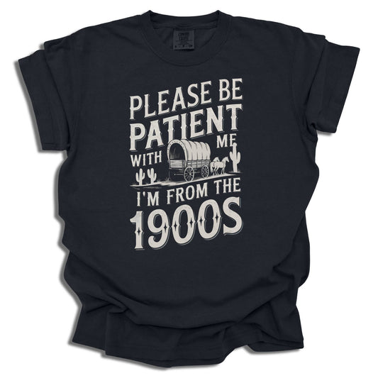 Please Be Patient I'm From The 1900s T-Shirt | Funny Retro Birthday Gift | Vintage Birth Year Tee | Comfort Colors - c184a25