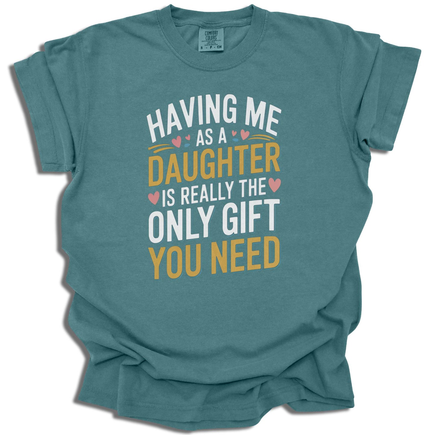 Having Me As A Daughter T-Shirt | Funny Gift For Mom or Dad | Birthday Present | Comfort Colors® - c187a25