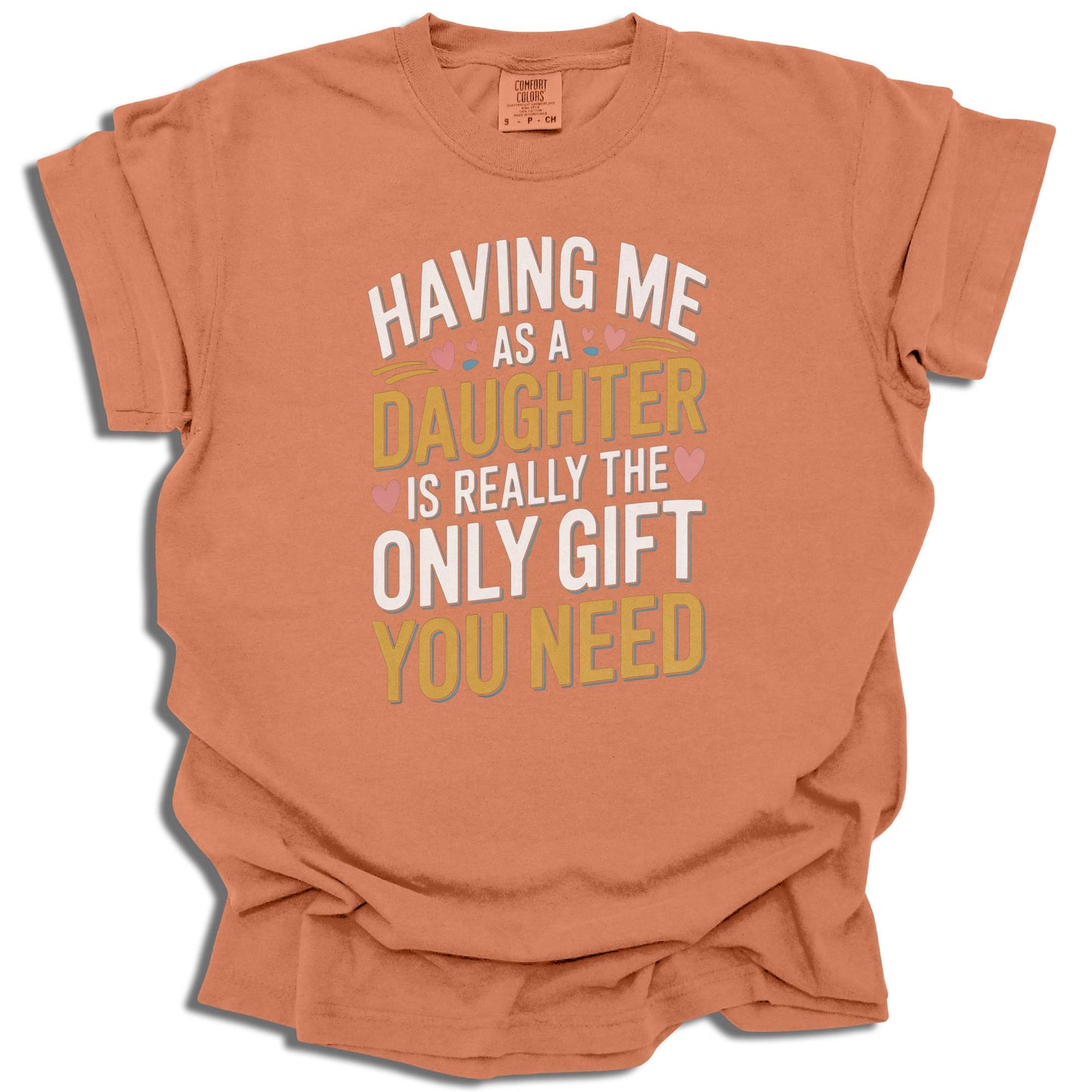 Having Me As A Daughter T-Shirt | Funny Gift For Mom or Dad | Birthday Present | Comfort Colors® - c187a25