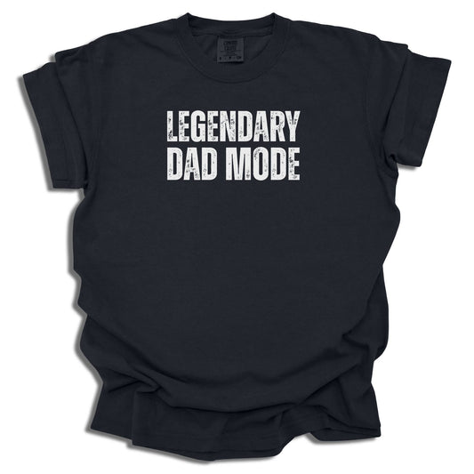 Legendary Dad Mode T-Shirt | Black Graphic Tee | Father’s Day Gift for Dad - c261a25