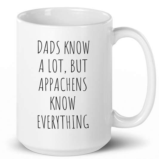 Dads Know a Lot, But Appachens Know Everything Coffee Mug - c269a25