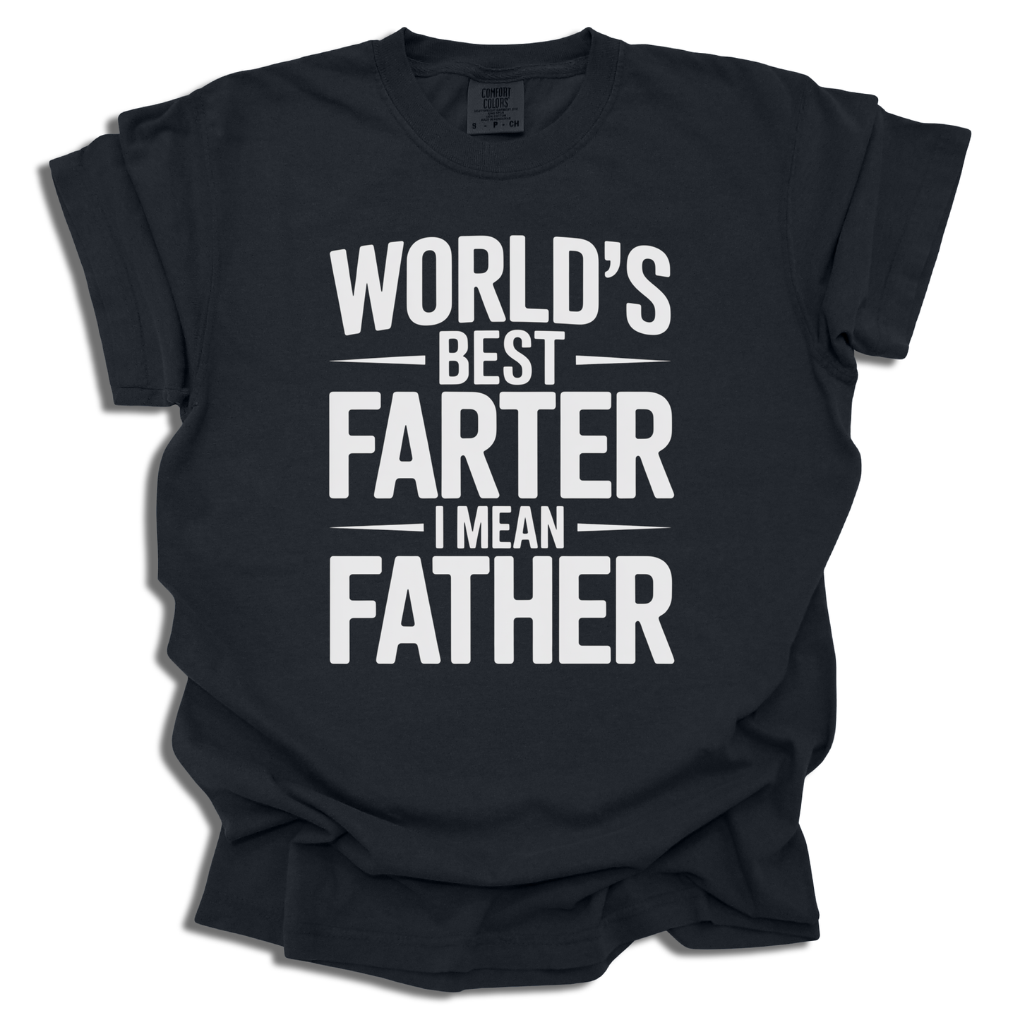 World's Best Farter I Mean Father T-Shirt - Funny Dad Gift - c308a25