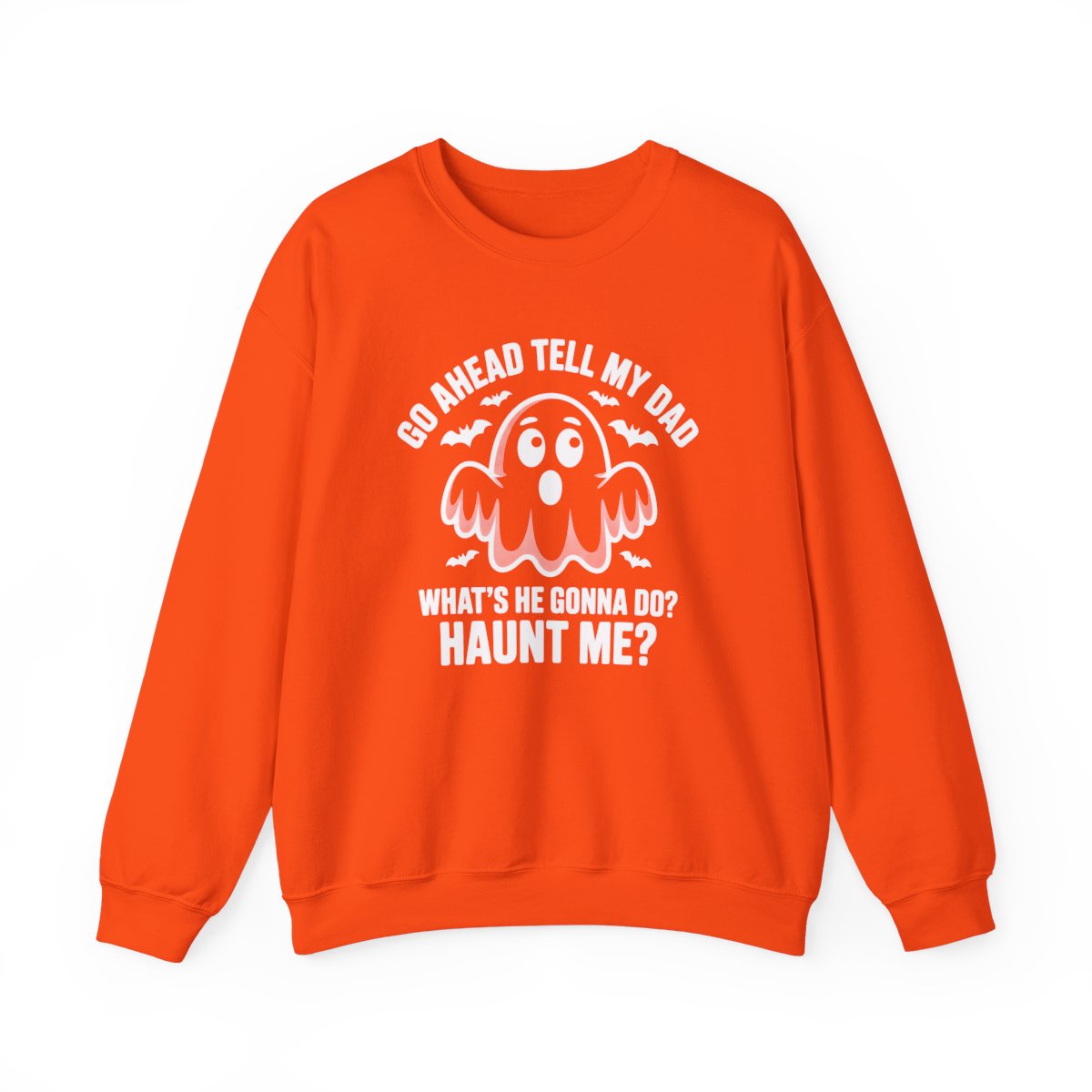 Go Ahead Tell My Dad Ghost Sweatshirt - c519a25