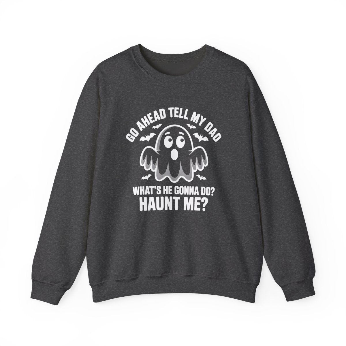 Go Ahead Tell My Dad Ghost Sweatshirt - c519a25