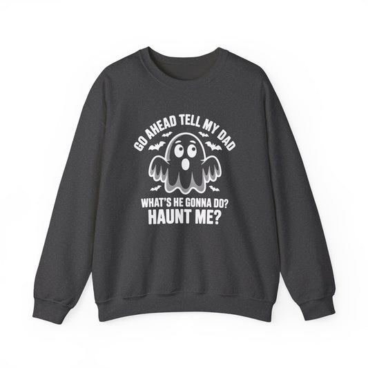 Go Ahead Tell My Dad Ghost Sweatshirt - c519a25